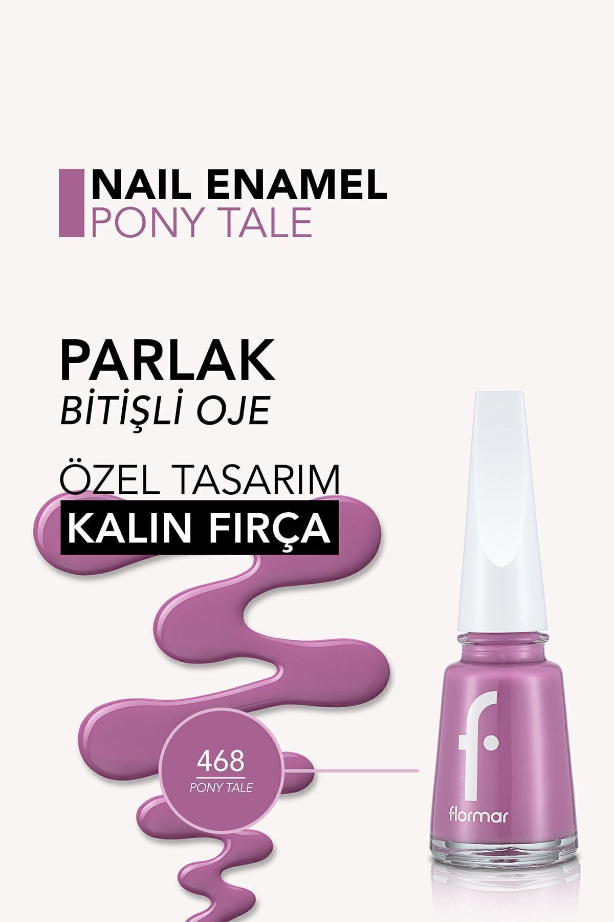Flormar Nail Enamel Yüksek Pigmentli & Parlak Bitişli 468-